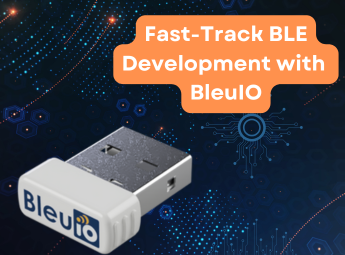 Fast-track BLE Development with BleuIO 